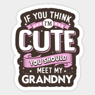 If You Think I’m Cute You Should Meet My Grandny Sticker